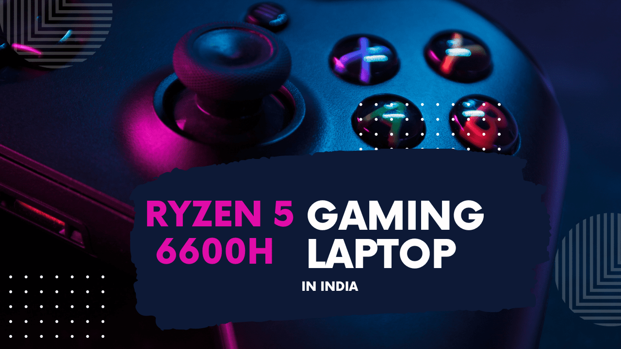 Gaming Laptops with AMD Ryzen 5 6600H in India